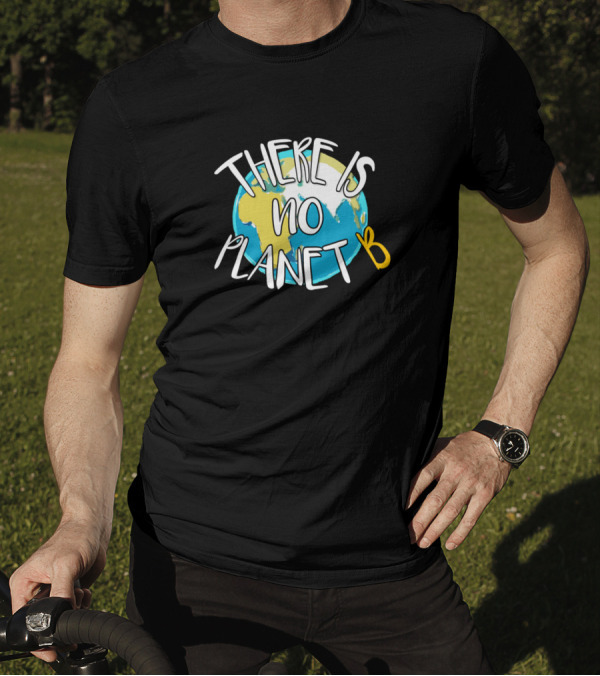 There Is No Planet B Earth Awareness T-Shirt