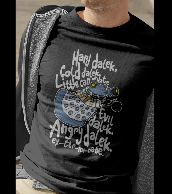Hard Dalek Cold Dalek Evil Dalek Angry Dalek Exterminate Little Can Of Hate T-Shirt