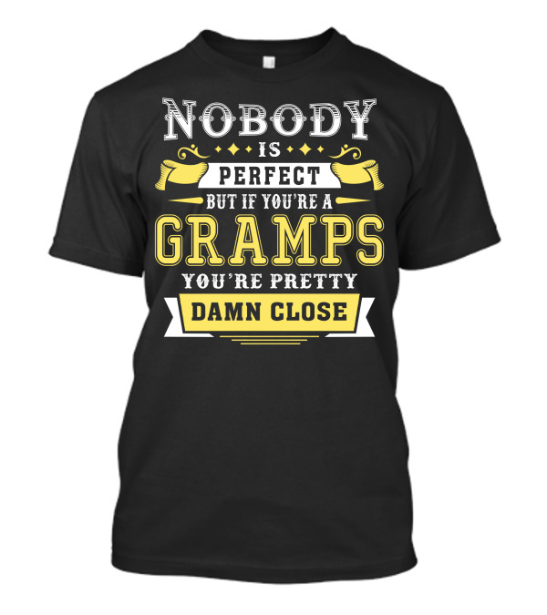 Nobody Is Perfect But If You're A Gramps You're Pretty Damn Close T-Shirt