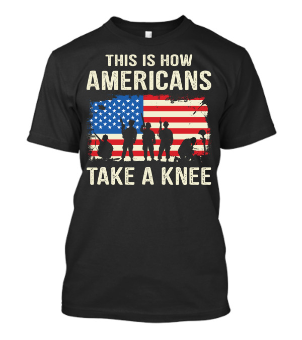 This Is How Americans Take A Knee Soldiers Silhouettes With American Flag Background T-Shirt