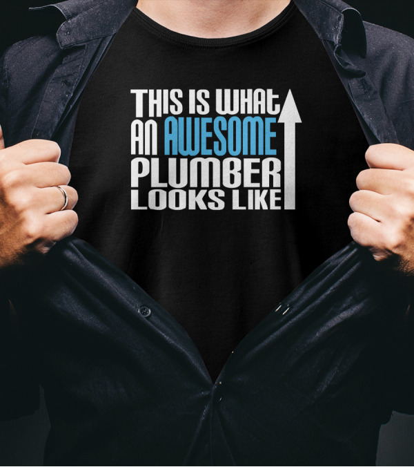 This Is What An Awesome Plumber Looks Like With Upward Arrow T-Shirt