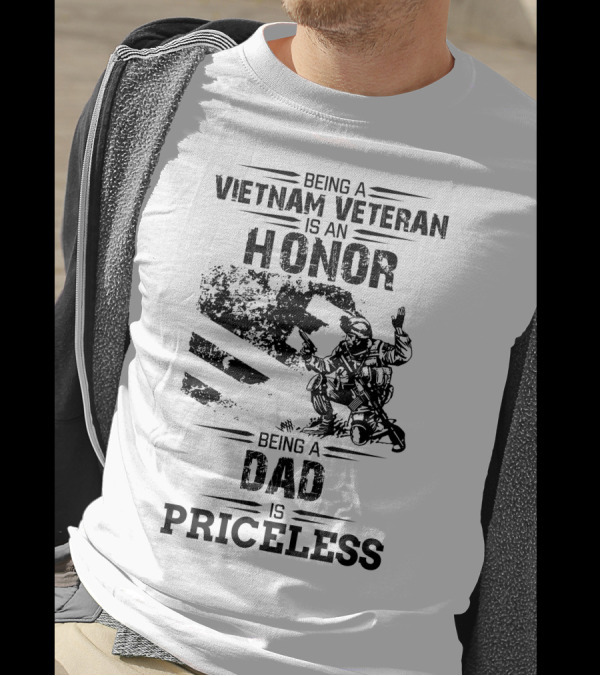 Being A Vietnam Veteran Is An Honor Being A Dad Is Priceless T-Shirt