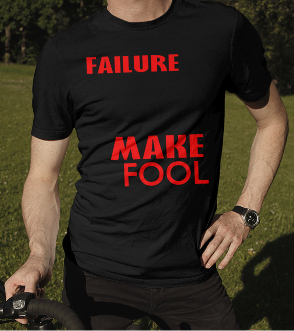 Failure Is Unimportant It Takes Courage To Make A Fool Of Yourself T-Shirt