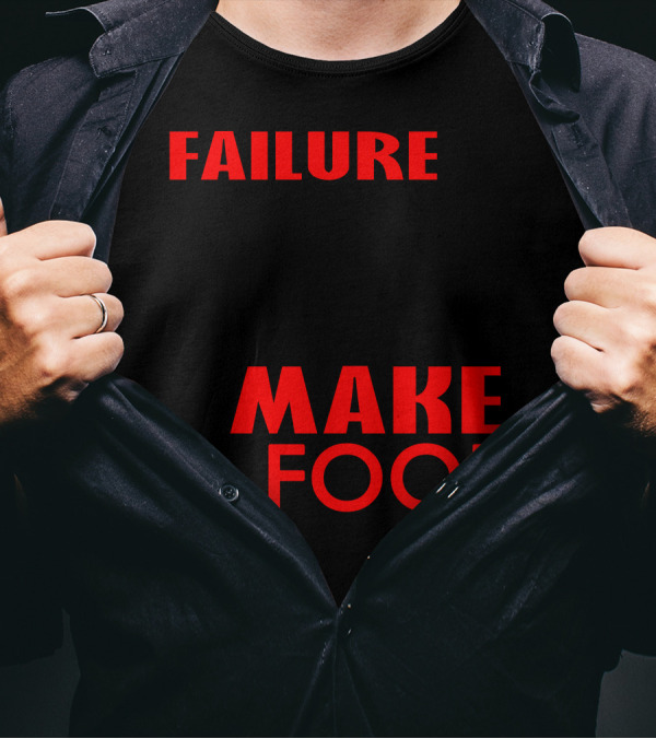 Failure Is Unimportant It Takes Courage To Make A Fool Of Yourself T-Shirt