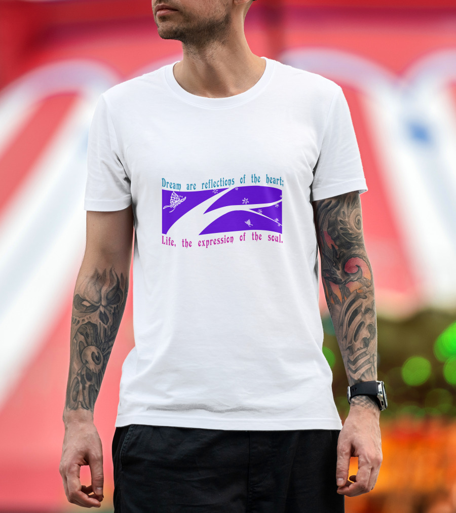Dream Are Reflections of the Heart Life the Expression of the Soul T-Shirt