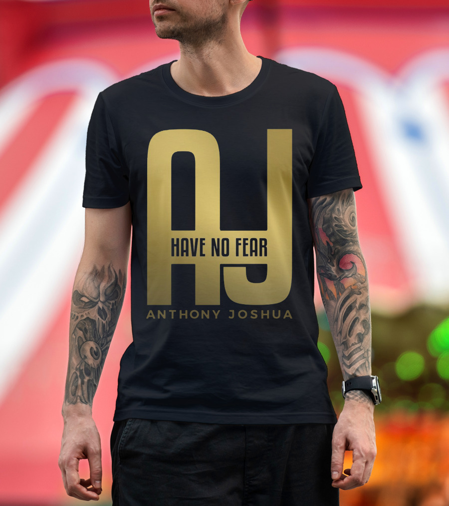 AJ Have No Fear Anthony Joshua T-Shirt
