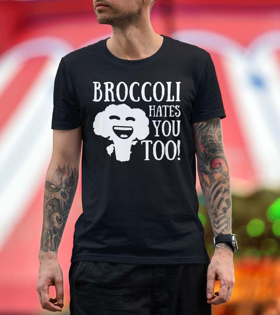 BROCCOLI HATES YOU TOO T-Shirt