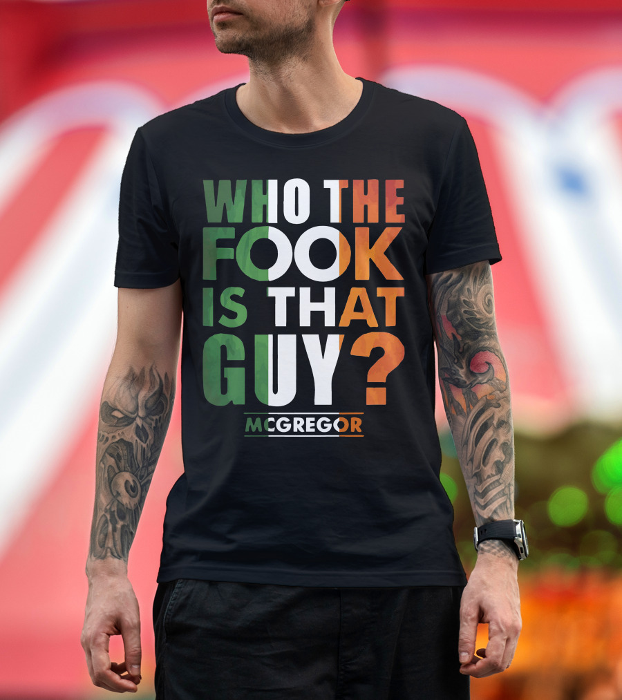 Conor McGregor Who The Fook Is That Guy T-Shirt