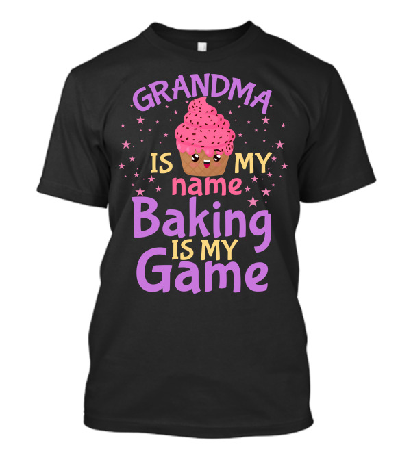 GRANDMA IS MY NAME BAKING IS MY GAME Cupcake T-Shirt