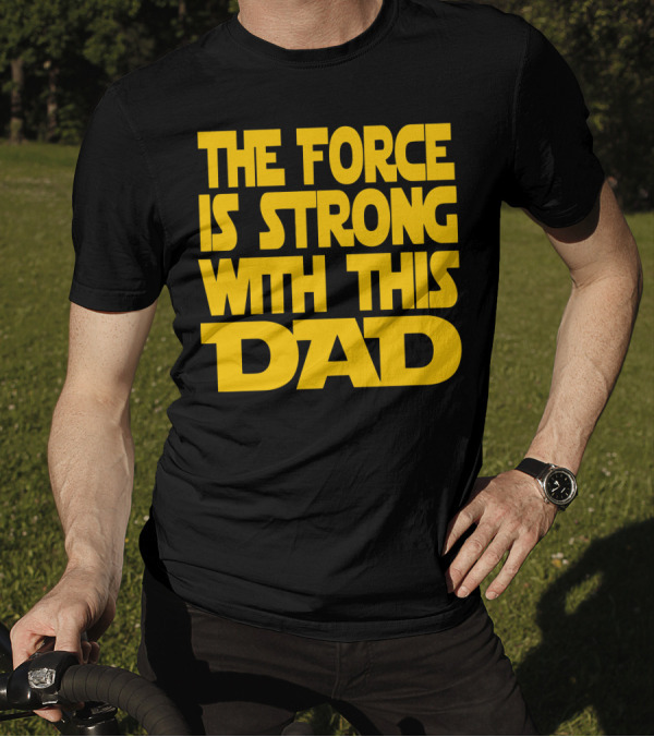 The Force Is Strong With This Dad Yellow Block Lettering Star Wars T-Shirt