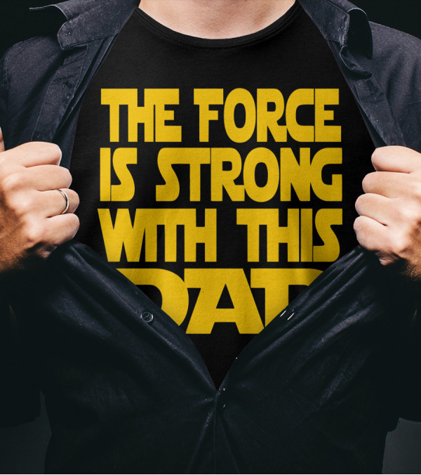 The Force Is Strong With This Dad Yellow Block Lettering Star Wars T-Shirt