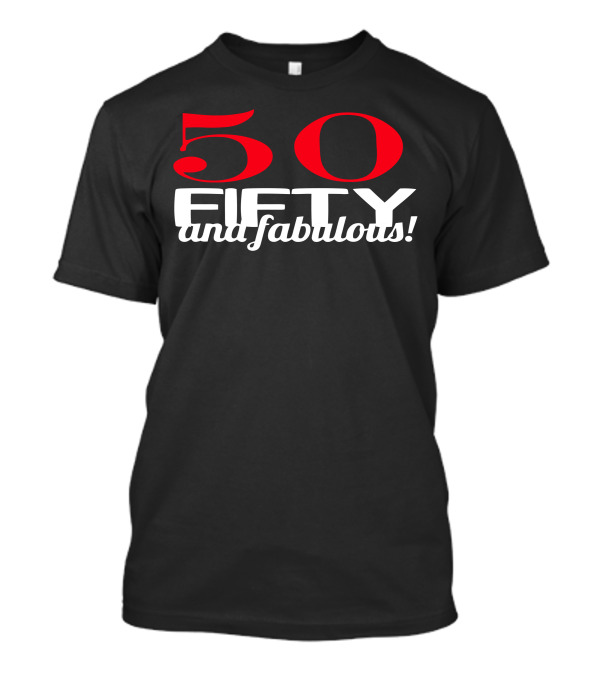 50 Fifty And Fabulous Funny Humor Geek T-Shirt