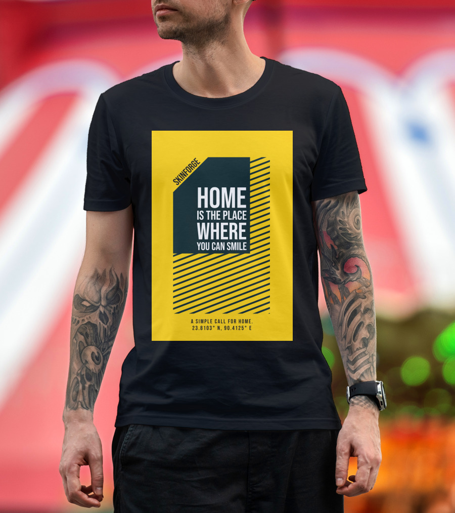 SKINFORGE Home Is the Place Where You Can Smile 23.8103° N, 90.4125° E T-Shirt