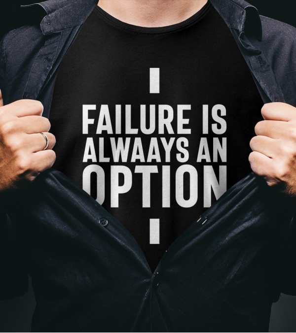 Failure Is Always An Option Entrepreneur Startup T-Shirt
