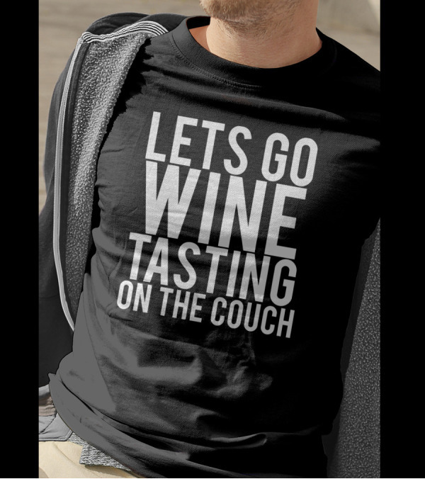Let's Go Wine Tasting On The Couch Funny Phrase T-Shirt
