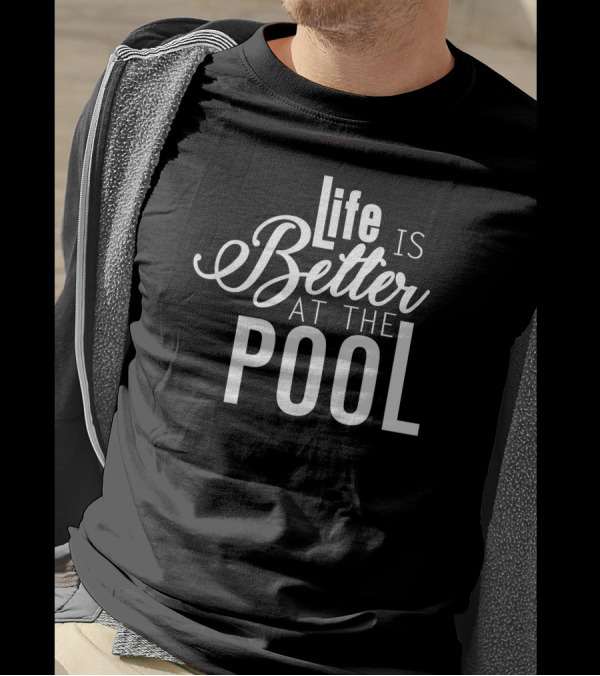 Funny Pool Life Is Better At The Pool T-Shirt