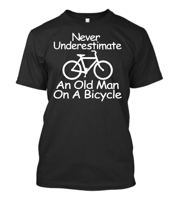 Never Underestimate An Old Man On A Bicycle With Humor T-Shirt