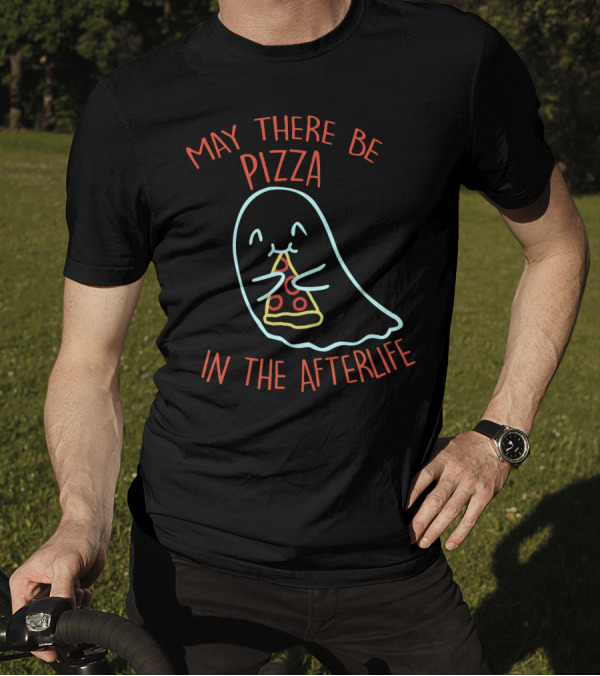 May There Be Pizza In The Afterlife Ghost Holding Pizza Slice T-Shirt
