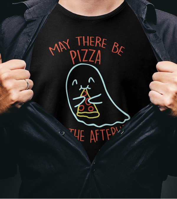 May There Be Pizza In The Afterlife Ghost Holding Pizza Slice T-Shirt