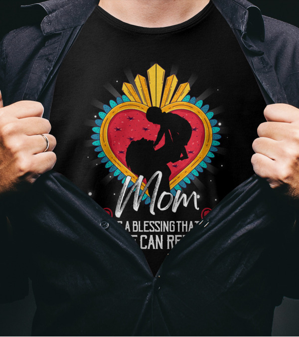 Mom Is A Blessing That No One Can Replace Heart T-Shirt