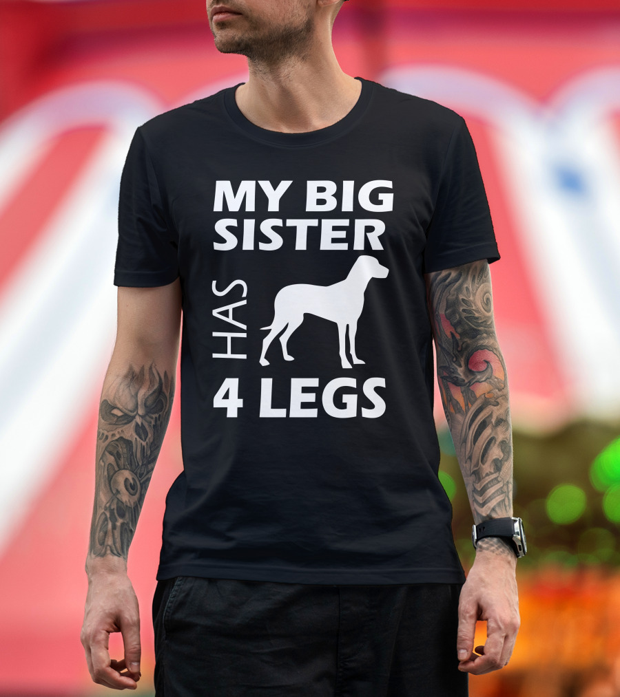 My Big Sister Has 4 Legs Funny Humor Geek T-Shirt