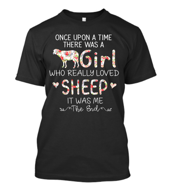 Once Upon A Time There Was A Girl Who Really Loved Sheep It Was Me The End T-Shirt