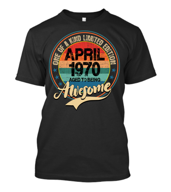 One Of A Kind April 1970 Aged To Being Awesome T-Shirt