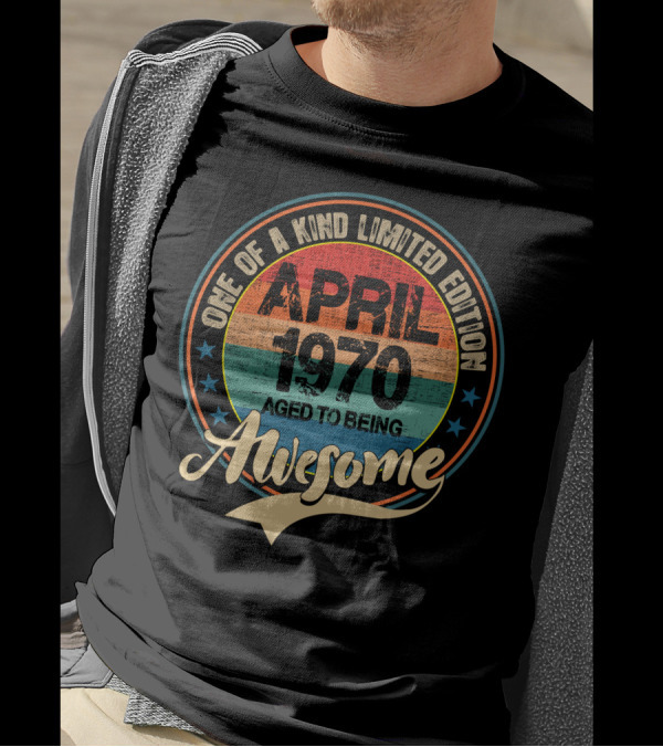One Of A Kind April 1970 Aged To Being Awesome T-Shirt