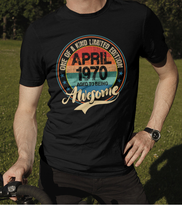 One Of A Kind April 1970 Aged To Being Awesome T-Shirt
