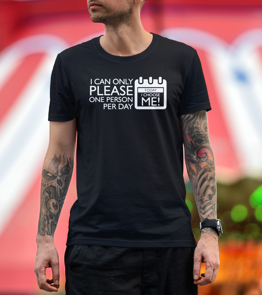 I Can Only Please One Person Per Day Today I Choose Me Calendar T-Shirt