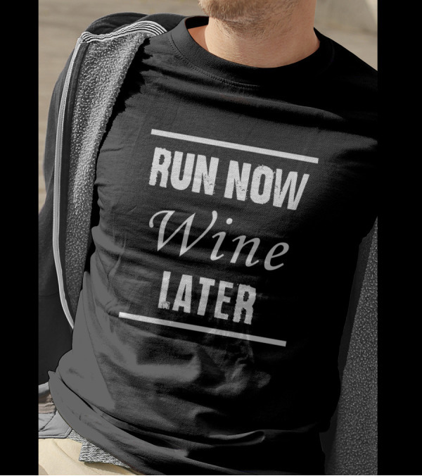 Run Now Wine Later T-Shirt