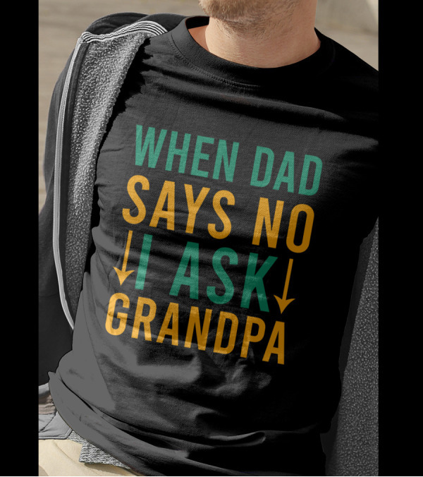 When Dad Says No I Ask Grandpa Retro Humor Family Decision Arrows T-Shirt