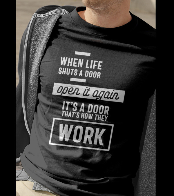When Life Shuts A Door Open It Again It's A Door That's How They Work T-Shirt