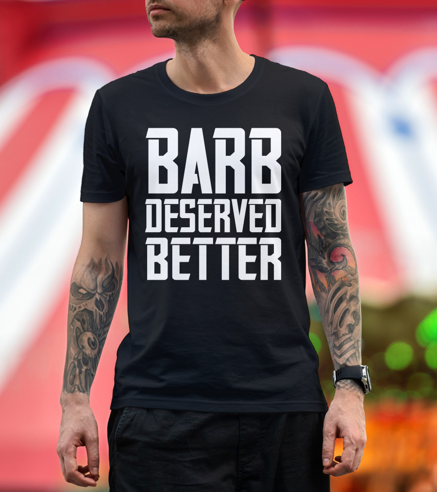 Barb Deserved Better Stranger Things Fan T-Shirt