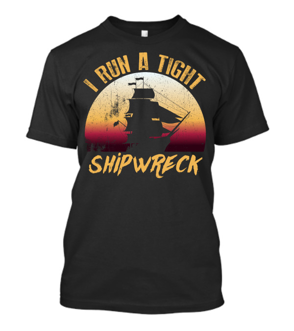 I Run A Tight Shipwreck Vintage Sunset Sailing Ship T-Shirt