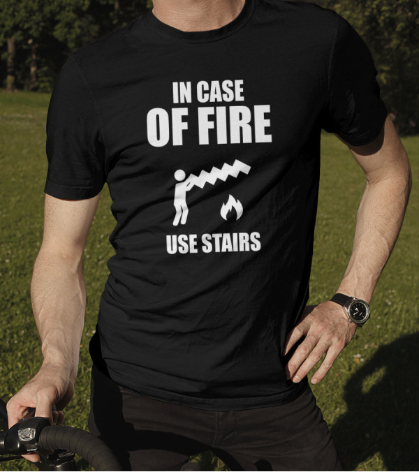 IN CASE OF FIRE USE STAIRS Iconic Safety Sign Humor T-Shirt