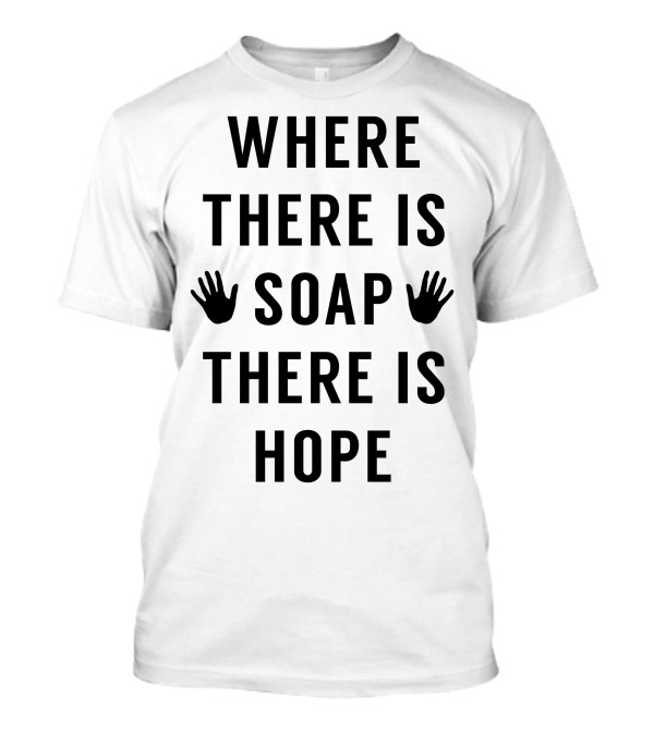 Where There Is Soap There Is Hope Hand Icons T-Shirt