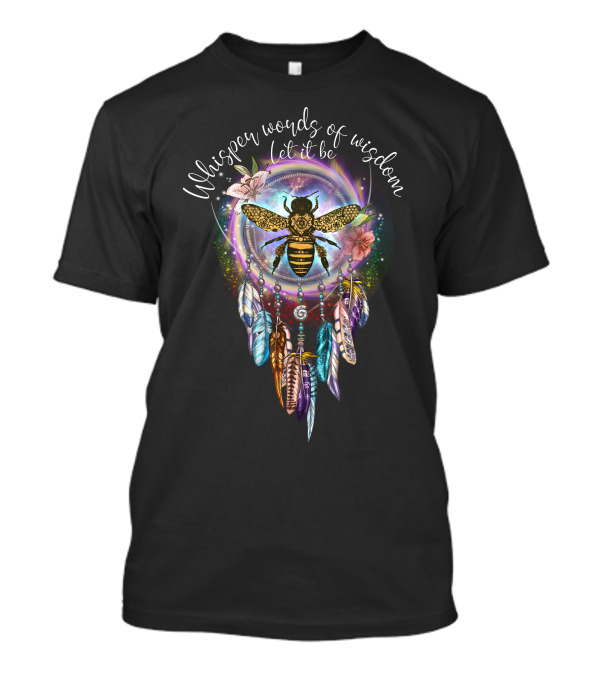 Whisper Words Of Wisdom Let It Be Dreamcatcher Bee Feathers Harmony T-Shirt