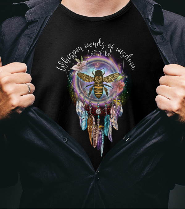 Whisper Words Of Wisdom Let It Be Dreamcatcher Bee Feathers Harmony T-Shirt