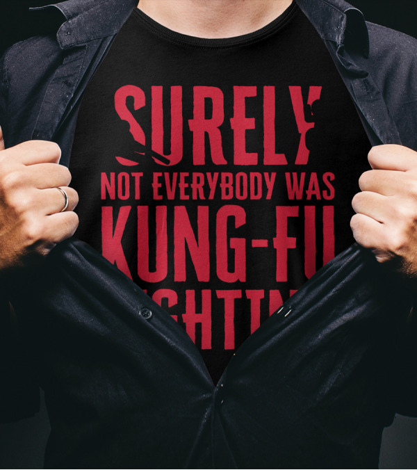 Surely Not Everybody Was Kung Fu Fighting Stickman Iconic Martial Arts Humor T-Shirt