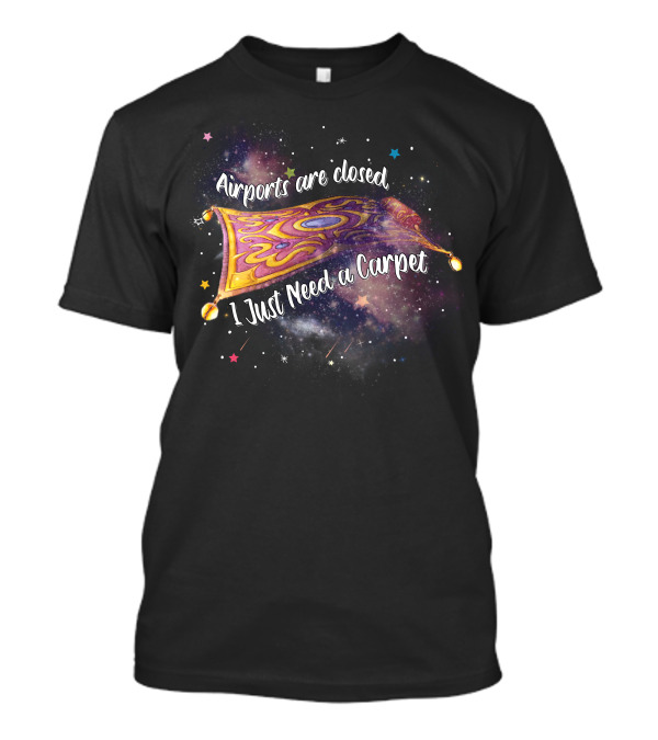 Airports Are Closed I Just Need A Carpet Galaxy Magic Carpet T-Shirt