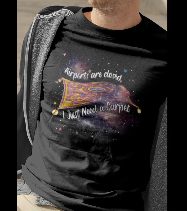 Airports Are Closed I Just Need A Carpet Galaxy Magic Carpet T-Shirt