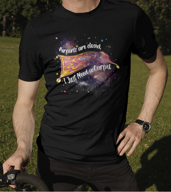 Airports Are Closed I Just Need A Carpet Galaxy Magic Carpet T-Shirt