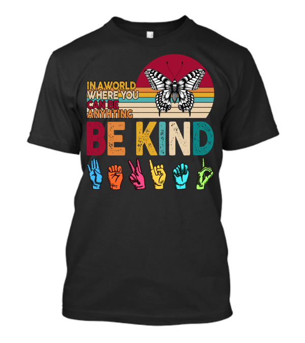 In A World Where You Can Be Anything Be Kind Butterfly Hand Sign Language Rainbow T-Shirt