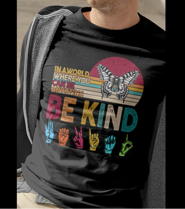 In A World Where You Can Be Anything Be Kind Butterfly Hand Sign Language Rainbow T-Shirt