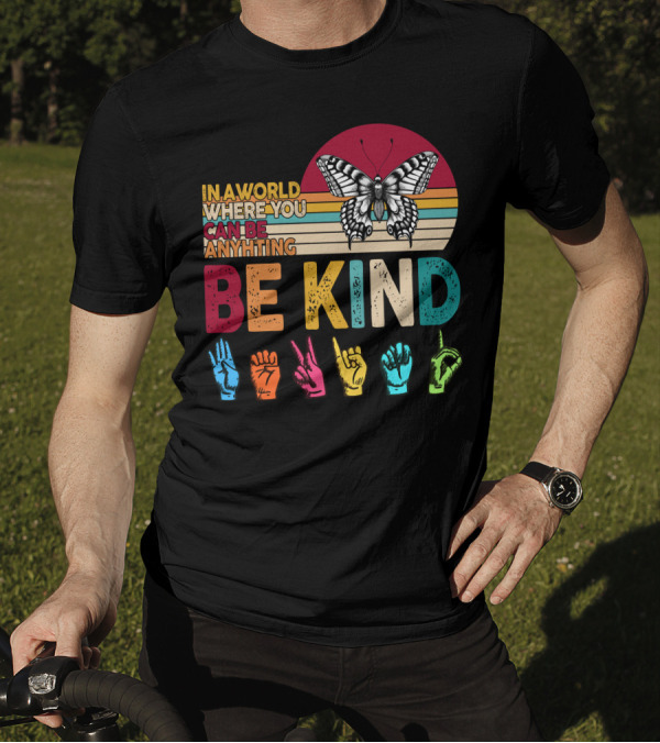 In A World Where You Can Be Anything Be Kind Butterfly Hand Sign Language Rainbow T-Shirt
