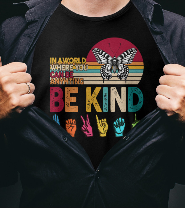 In A World Where You Can Be Anything Be Kind Butterfly Hand Sign Language Rainbow T-Shirt