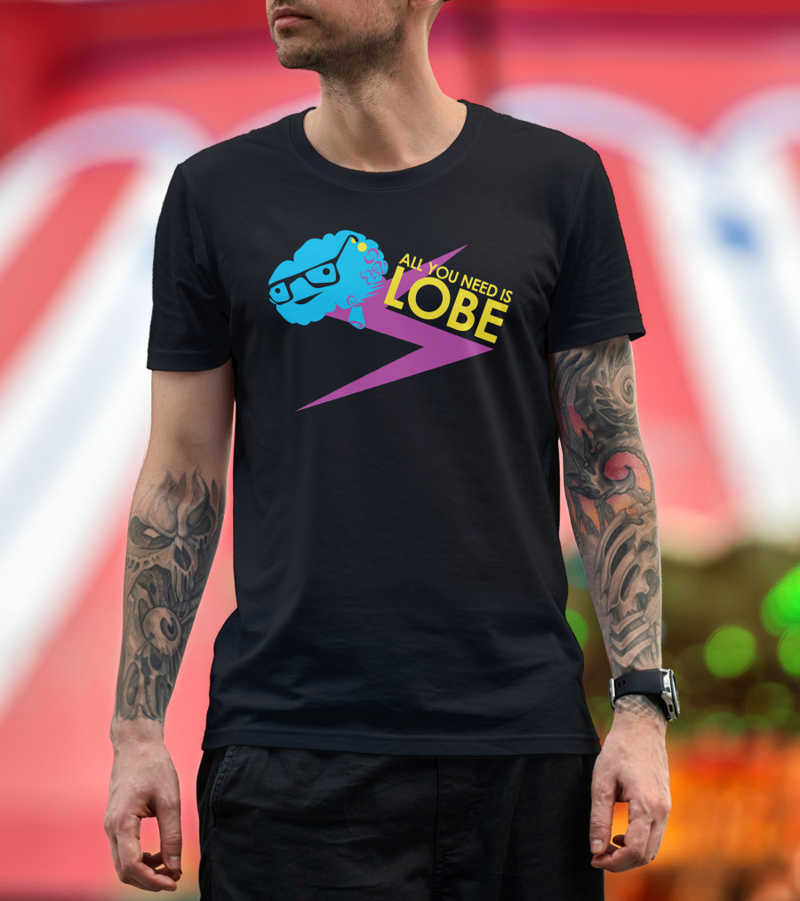 ALL YOU NEED IS LOBE Brain with Glasses and Lightning Bolt T-Shirt
