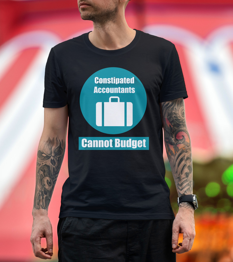 Constipated Accountants Cannot Budget Briefcase T-Shirt