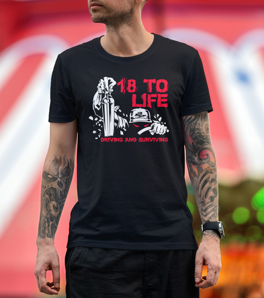 18 to Life Driving and Surviving Geek Things Truckers T-Shirt